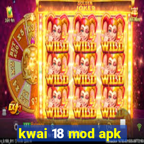 kwai 18 mod apk